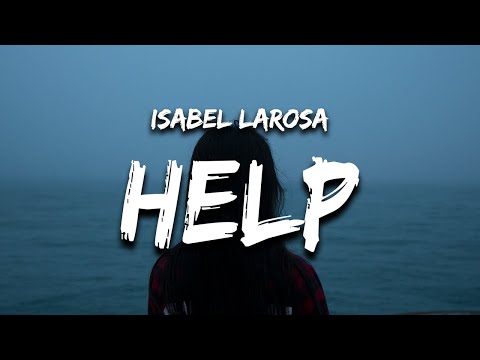 Isabel LaRosa - Help (Lyrics) can somebody help