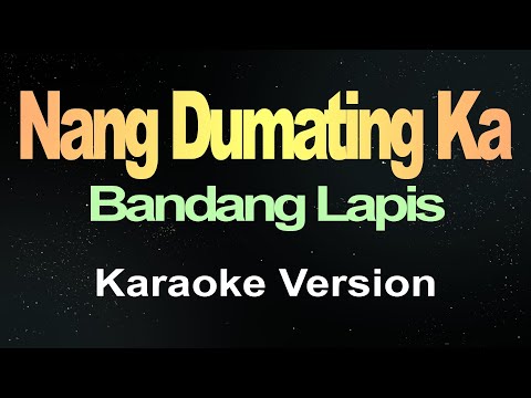 Nang Dumating Ka - Bandang Lapis (Karaoke)
