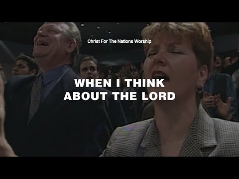 When I Think About The Lord - Shannon Wexelberg & Christ For The Nations Worship
