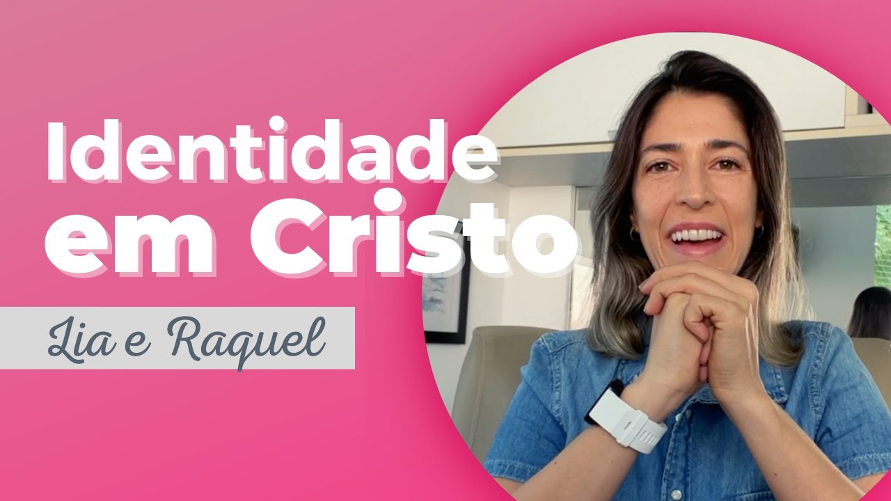 Lia e Raquel - Identidade em Cristo - Larissa Ferraro