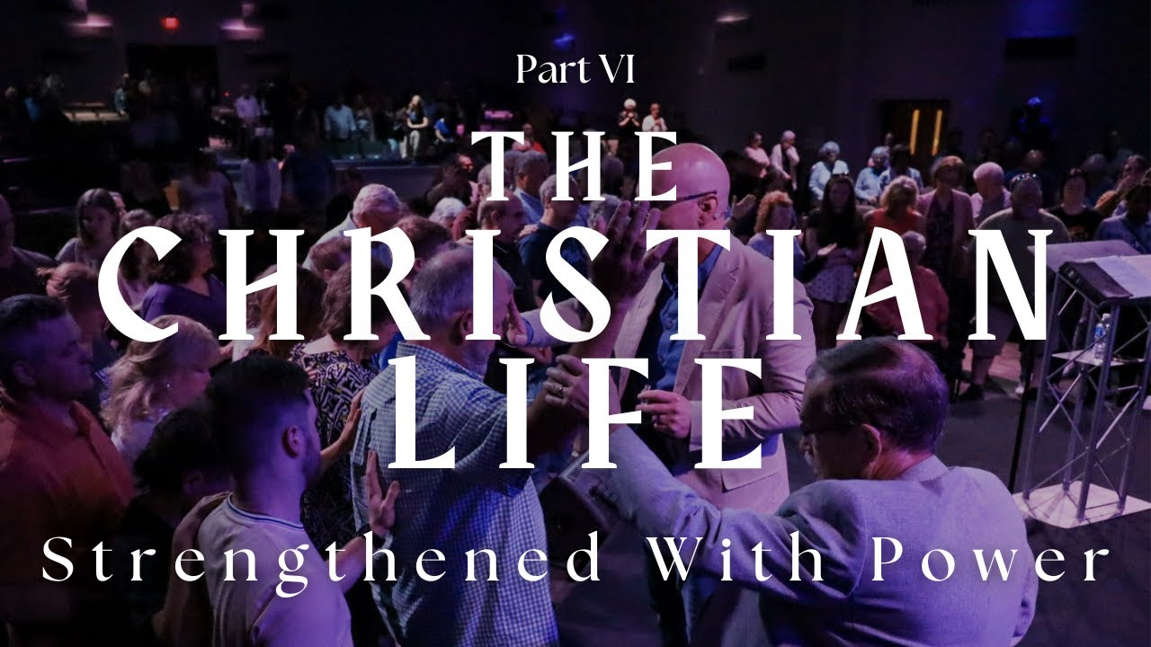 The Christian Life: Strengthened With Power