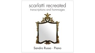 Sandro Russo - Omaggio a Domenico Scarlatti (Marc-André Hamelin) - Scarlatti Recreated