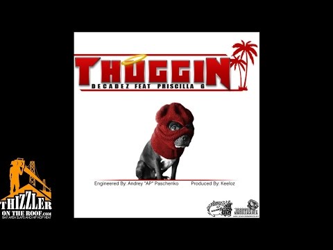 DecadeZ ft. Prisiclla G. - Thuggin' [Prod. Keeloz] [Thizzler.com Exclusive]