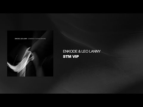 Enkode, Leo Lanny - Somebody Told Me (Rework) [Official Audio]