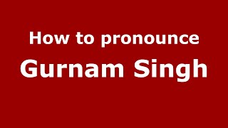 How to pronounce Gurnam Singh