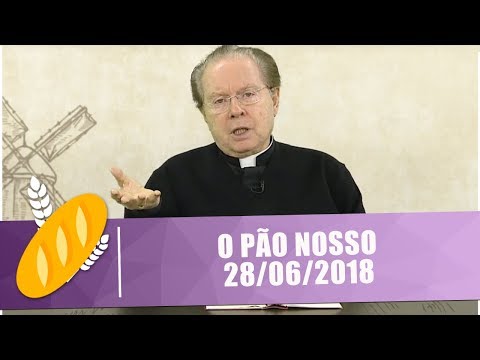 O PÃO NOSSO -  28/06/18