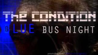 The Condition - BLUE BUS NIGHT