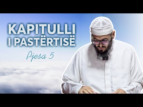 Lexim në Librin "Bulugh al-Maram" Kapitulli i Pastërtisë - (Pjesa 5) - Shaban Tolaj