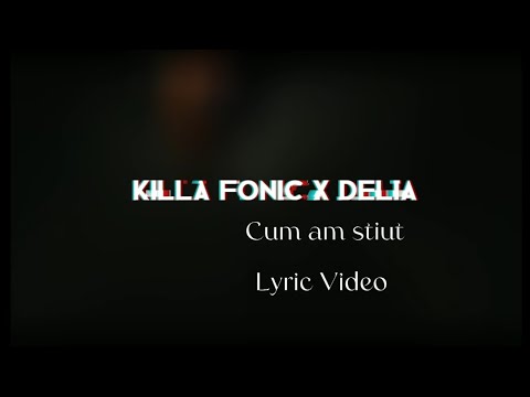 Killa Fonic x Delia - Cum am stiut (Lyric Video)
