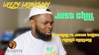 Weezy Wednesday: Lil Wayne - Just Chill feat. Justin Bieber &amp; French Montana | Reaction / Review