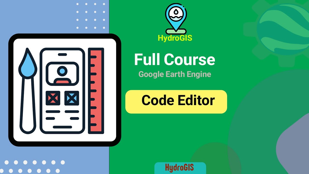 GEE 02: Code Editor in Google Earth Engine