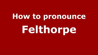 How to pronounce Felthorpe