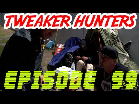 Tweaker Hunters - Episode 99 - Seattle Edition - Part 4