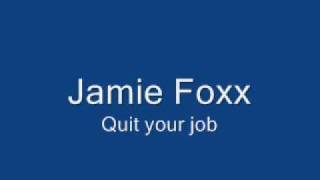 Jamie Foxx - Quit your job