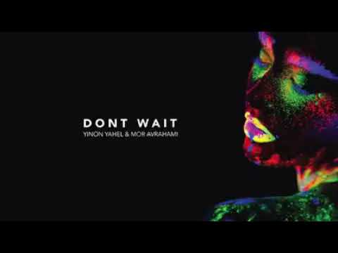 Dont Wait - Yinon Yahel & Mor Avrahami
