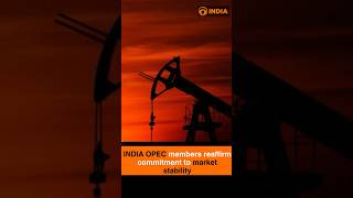 INDIA OPEC members reaffirm commitment to market stability