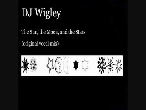 The Sun, the Moon and the Stars(vocal mix) - DJ Wigley