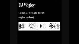 The Sun, the Moon and the Stars(vocal mix) - DJ Wigley