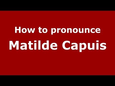 How to pronounce Matilde Capuis (Italian/Italy) - PronounceNames.com