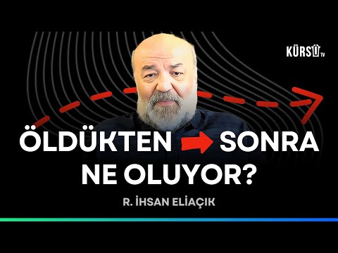 Öldükten sonra ne oluyor? - R. İhsan Eliaçık