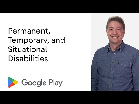 Permanent, temporary, and situational disabilities - Accessibility on Google Play