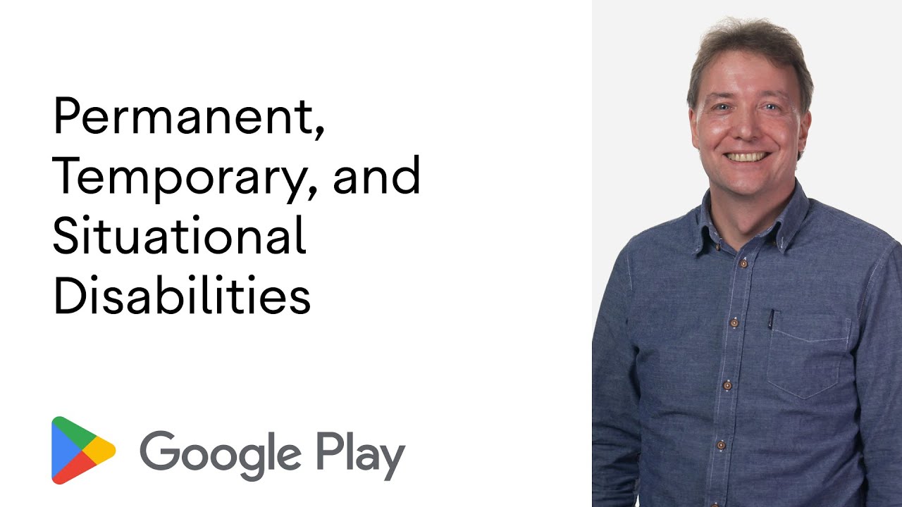 Permanent, temporary, and situational disabilities - Accessibility on Google Play