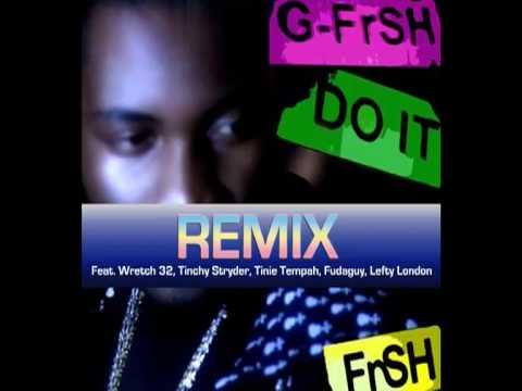 G-FrSH DO IT (REMIX) Wretch 32,Tinchy Stryder,Tinie Tempah,Fudaguy,Lefty London