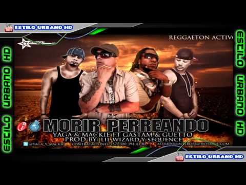 Yaga Y Mackie Ft. Gastam Y Guetto - Morir Perreando