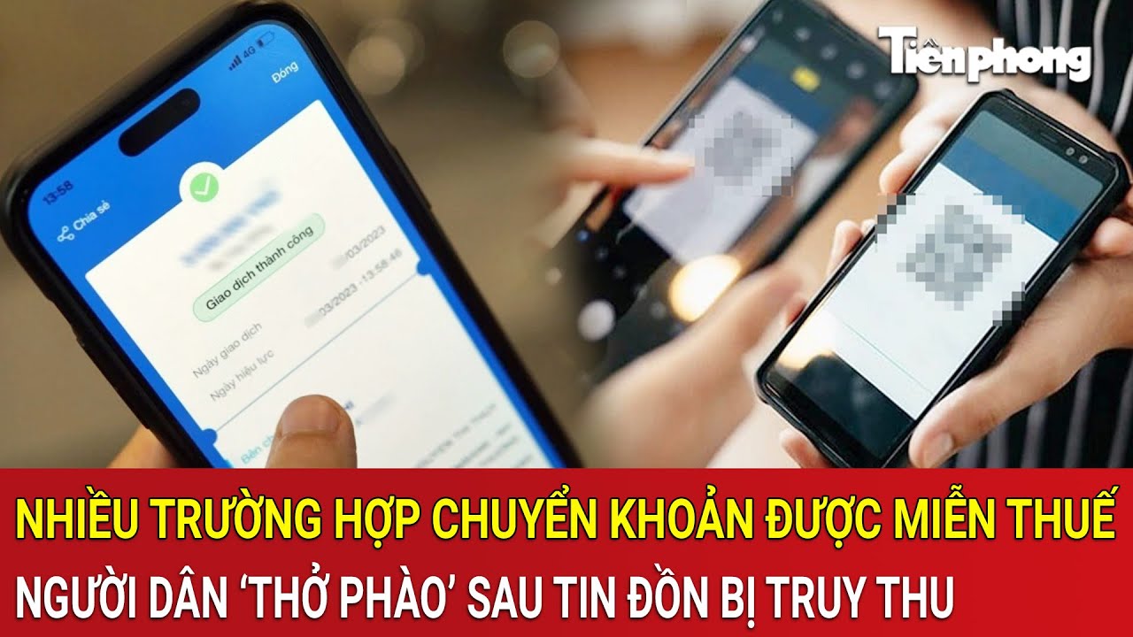 Hàng loạt trường hợp chuyển khoản được miễn thuế, dân ‘thở phào’ sau tin đồn bị truy thu