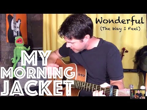 Wonderful (the Way I Feel) - My Morning Jacket
