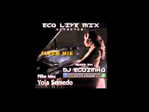 Yola Semedo - Filho Meu (2014) Album Completo Mix Eco Live Mix Com Dj Ecozinho