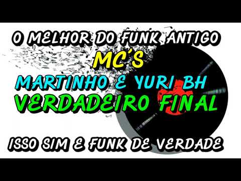 FUNK ANTIGO : MC´S MARTINHO E YURI BH - VERDADEIRO FINAL