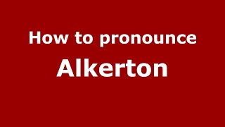 How to pronounce Alkerton