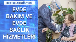 Hastalar ne gibi evde sağlık hizmetleri alabilmektedir? | Doktorlar Stüdyoda - 2