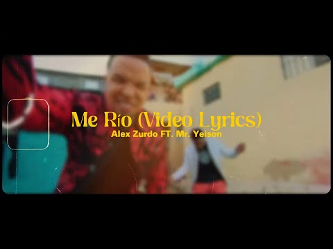 Alex Zurdo ft Mr.Yeison - Me Río (Video Letras)