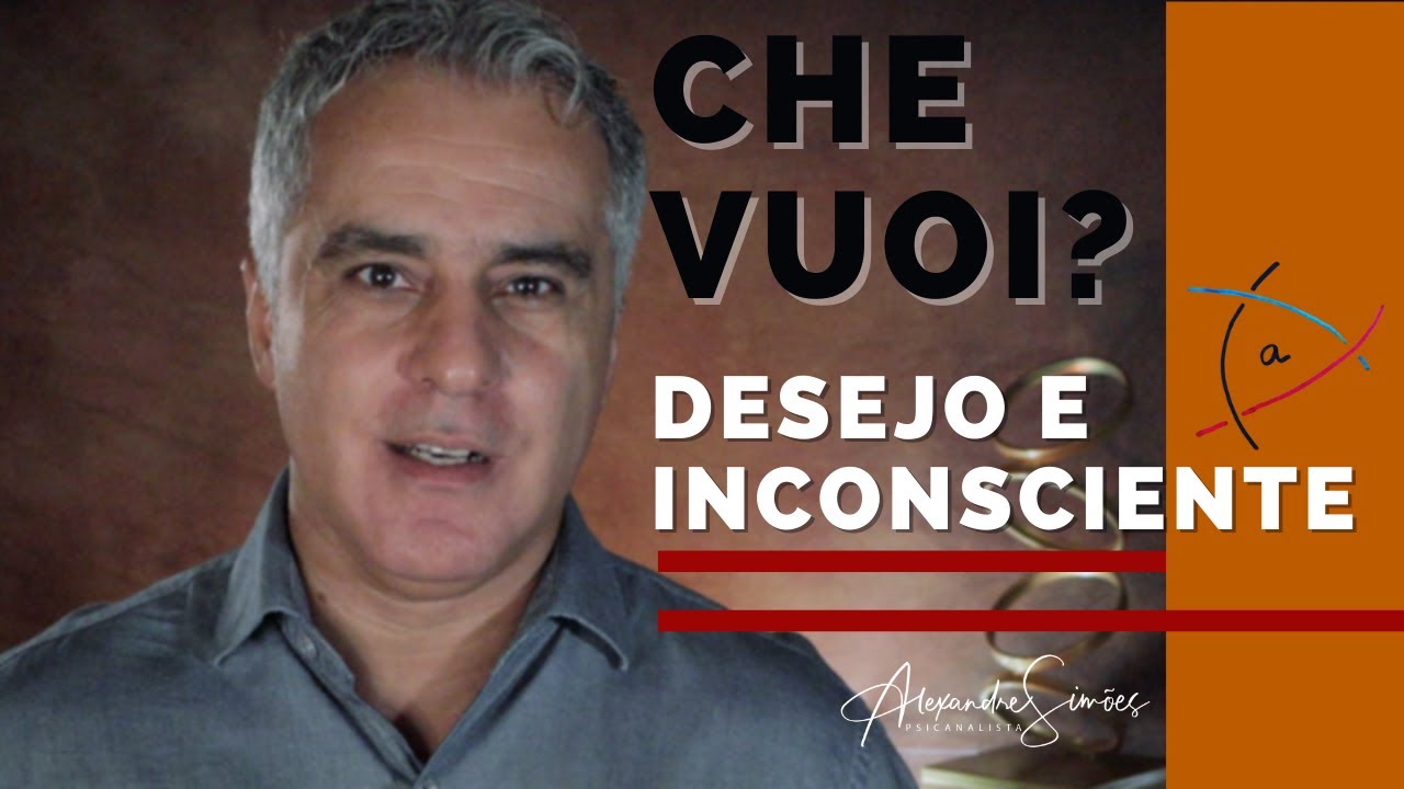 Che vuoi? - desejo e inconsciente