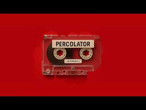 Ishimaru - Percolator (Official Audio)