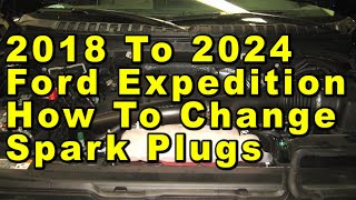 2018 To 2024 Ford Expedition How To Change Spark Plugs With Part Numbers - EcoBoost 3.5L Turbo V6