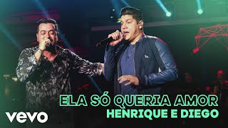 Henrique & Diego - Ela Só Queria Amor (Ao Vivo)