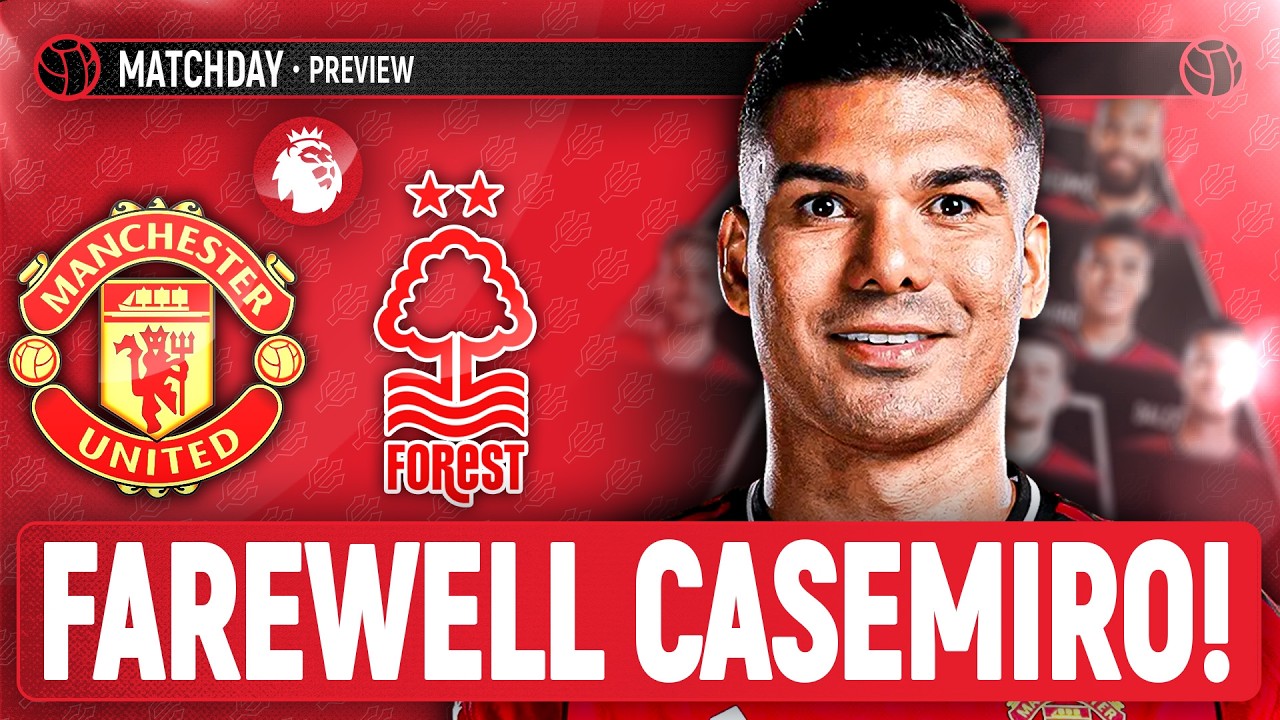 Casemiro's LAST Game At Old Trafford! | Manchester United vs Nottingham Forest | Match Preview