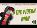 THE PIGEON MAN - FULL VERSION | 4chan Greentext Animations