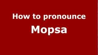 How to pronounce Mopsa
