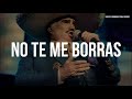 Vicente Fernández - No Te Me Borras (LETRA)