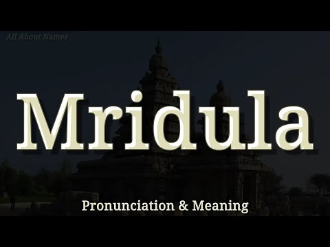 Mridula - Pronunciation and Meaning