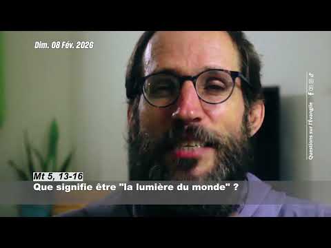 Questions sur l'Évangile de 5è DOA - 8 Février 2026