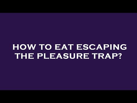 How to eat escaping the pleasure trap?