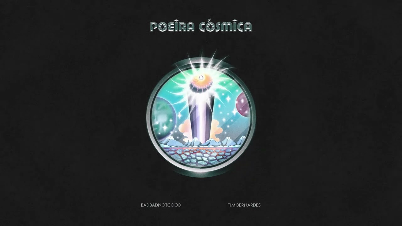 BADBADNOTGOOD ft. Tim Bernardes - Poeira Cosmica
