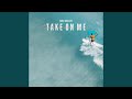 Take on me