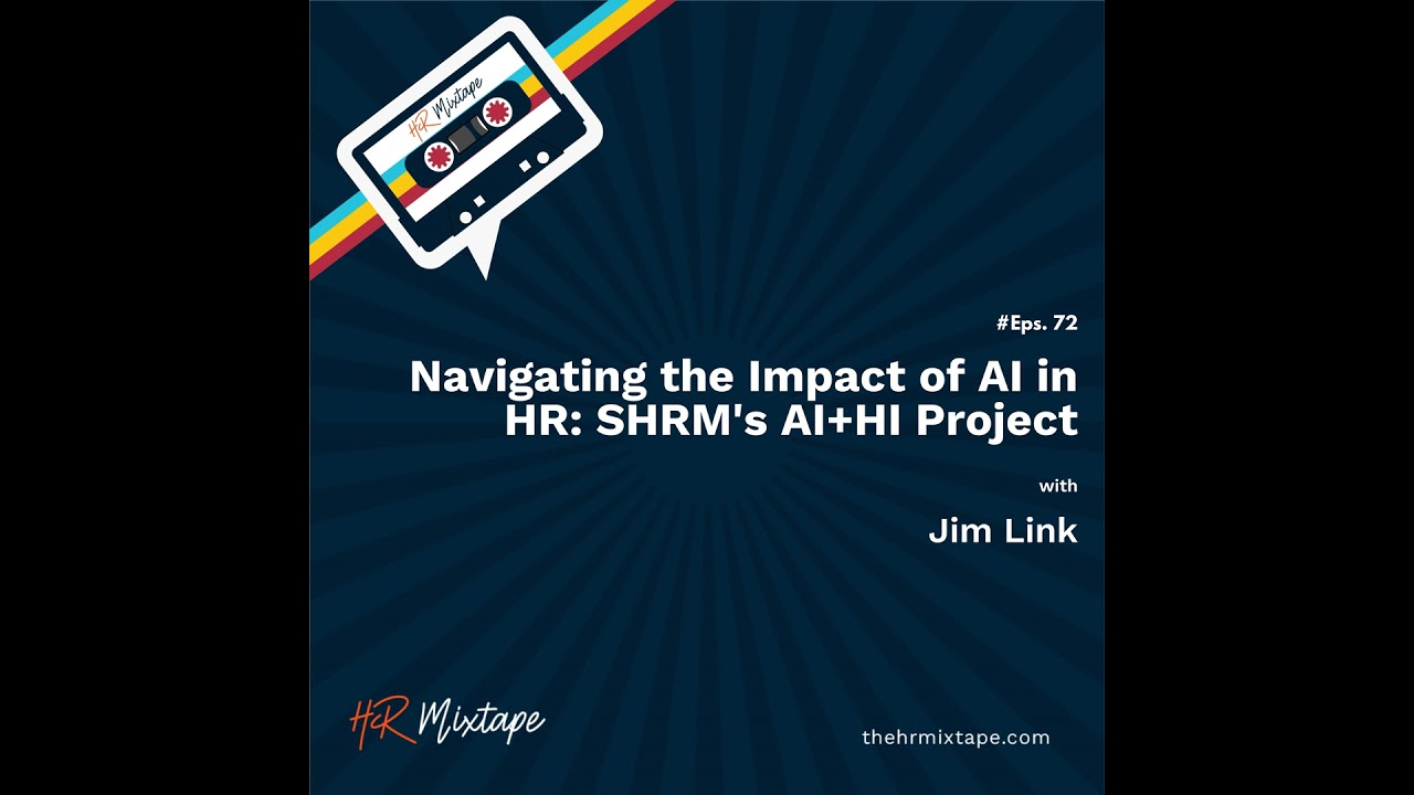 Navigating the Impact of AI in HR: SHRM's AI+HI Project with Jim Link