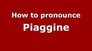 How to pronounce Piaggine